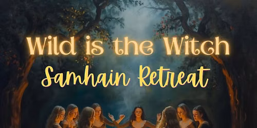 Wild Is the Witch Samhain Retreat 