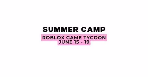 Ethlete Lab Academy Summer Camp: Roblox Game Tycoon 6\/15-19