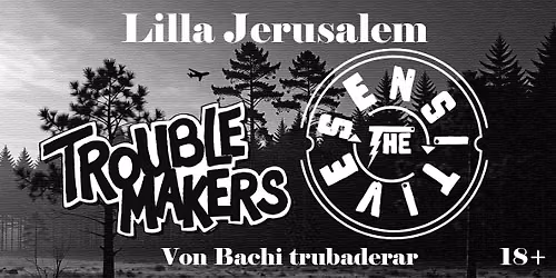 Troublemakers, The Sensitives & Von Bacchi @Lilla Jerusalem