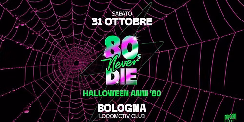 80s Never Die \u2605 Halloween anni '80 \u2605 Bologna \u2022 Locomotiv Club
