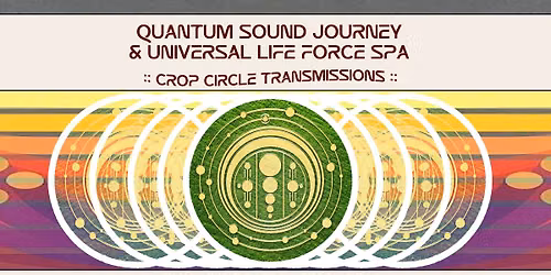 Quantum Sound Journey & Universal Life Force Spa :: Crop Circle Transmissions