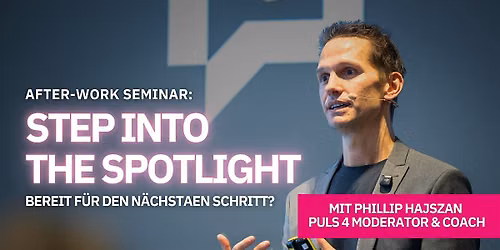 Step into the Spotlight mit Phillip Hajszan- Afterwork-Seminar