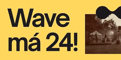 Wave m\u00e1 24! Pr\u00ed\u010fte to osl\u00e1vi\u0165 s nami!