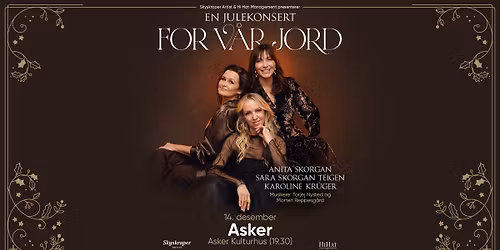 Anita Skorgan, Sara Skorgan Teigen og Karoline Kr\u00fcger: For v\u00e5r jord \u2013 en julekonsert \/\/ Asker
