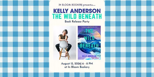 The Wild Beneath Release Party with Kelly Anderson