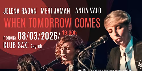WHEN TOMORROW COMES - JELENA RADAN, MERI JAMAN, ANITA VALO
