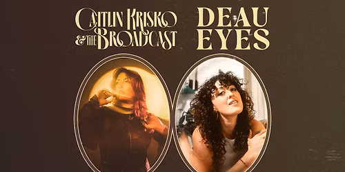 Caitlin Krisko and The Broadcast \/ Deau Eyes - Co-Headline