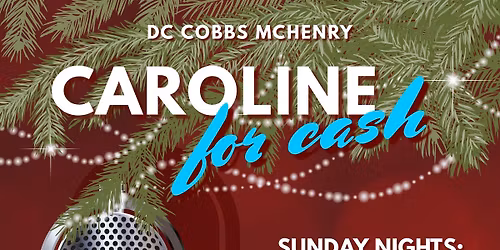 3RD ANNUAL CAROLING FOR CASH \ud83c\udf84\ud83d\udcb5 @ DC COBB'S MCHENRY!