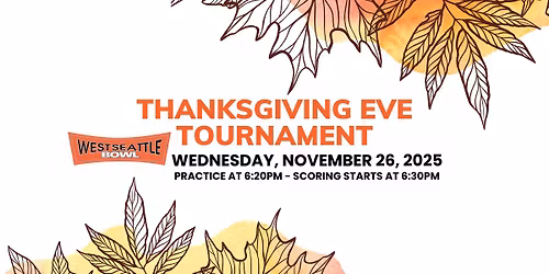 Thanksgiving Eve Tournament at West Seattle Bowl! 