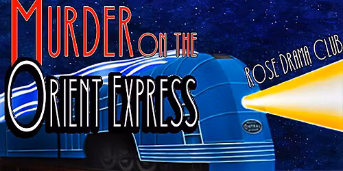 Rose Drama Club: Murder On The Orient Express