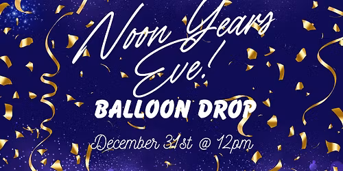 Noon Years Eve Balloon Drop!
