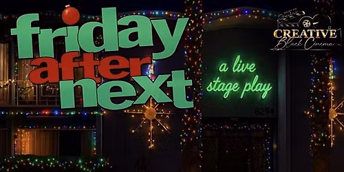 FRIDAY AFTER NEXT    ~ Live Stage Play & Comedy Showcase CLT