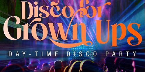 Daytime Disco for Grown Ups