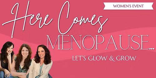 Here Comes Menopause...Let's Glow & Grow