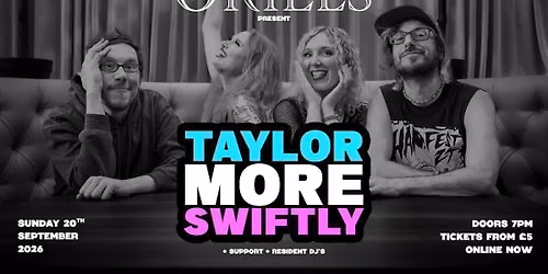 ORIELS PRESENT: TAYLOR MORE SWIFTLY + SUPPORTS