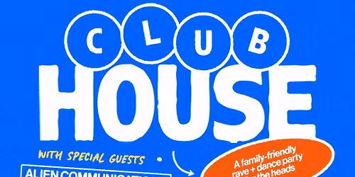 CLUBHOUSE: Family-Friendly Rave &amp; Dance Party