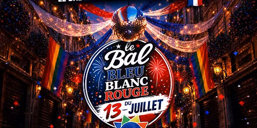 \ud83c\uddeb\ud83c\uddf7 LE BAL BLEU BLANC ROUGE \u2013 LUNDI 13 JUILLET \ud83c\uddeb\ud83c\uddf7