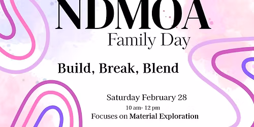 NDMOA Family Day - Build, Break, Blend