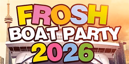 17+ | UOFT FROSH BOAT PARTY 2026 | FRIDAY SEPT 11