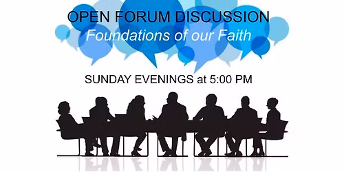 Open Forum Discussion: Foundations of our Faith