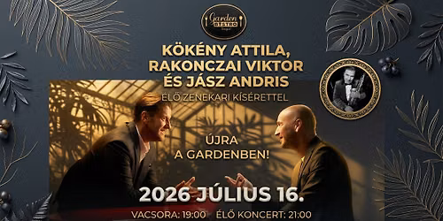 K\u00d6K\u00c9NY Attila, RAKONCZAI Viktor \u00e9s J\u00c1SZ Andr\u00e1s \u00e9l\u0151 nagyzenekarral a Garden Bistroban! 