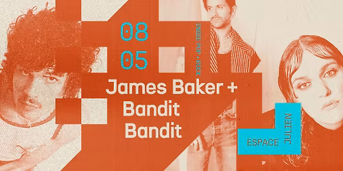 JAMES BAKER + BANDIT BANDIT [ESPACE JULIEN]