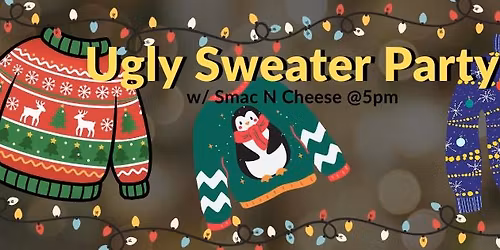 Ugly Sweater Party w\/ Smac N Cheese