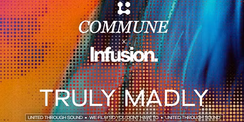 Commune x Infusion Present: Truly Madly