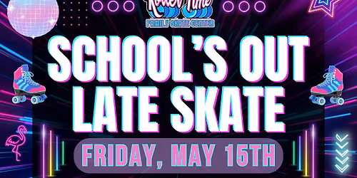 \ud83c\udf89 Schools Out Late Skate \ud83c\udf89