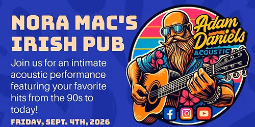 (9\/4) Adam Daniels LIVE @ Nora Mac's Irish Pub