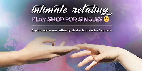 Intimate Relating Playshop For Singles (Speed Dating Alternative)