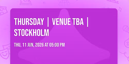 Thursday | Venue TBA | Stockholm