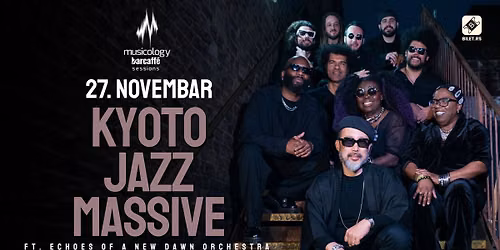 KYOTO JAZZ MASSIVE ft. ECHOES OF A NEW DAWN ORCHESTRA \/\/ 27. novembar \/ Musicology Barcaff\u00e8 Sessions