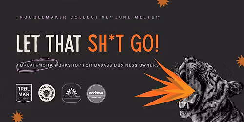 LET THAT SH*T GO! Breathwork for badass small biz owners