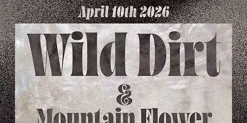 Wild Dirt and Mountain Flower @ Woodsy