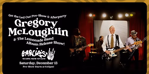 Get The Led Out Pre & Post-Show w\/ Gregory McLoughlin & The Lemonade Band - Album Release Show!