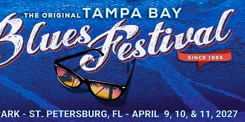 Tampa Bay Blues Festival 2027 - April 9, 10, 11 - St. Petersburg, Florida