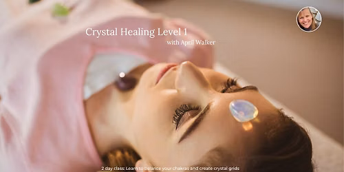 Crystal Healing 1 Class - Zoom and Modesto