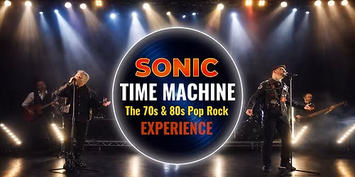 Sonic Time Machine, The 70s & 80s Pop Rock Experience - Live Show