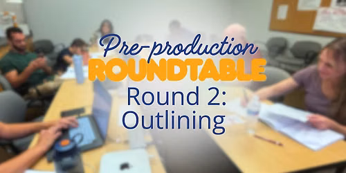 Pre-Production Round Table Round 2: Outlining