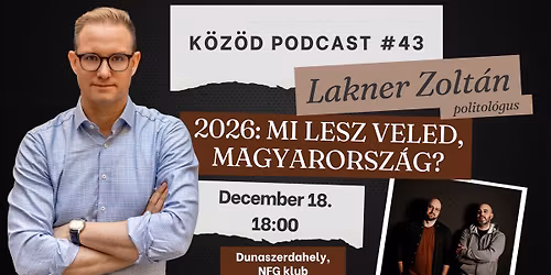 2026: Mi lesz veled, Magyarorsz\u00e1g? K\u00d6Z\u00d6D podcast Lakner Zolt\u00e1nnal