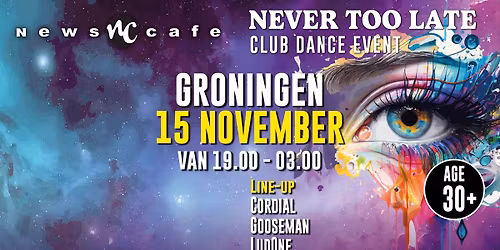 NEVER TOO LATE 30+ Club Dance Event GRONINGEN