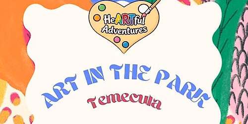 heARTful adventures - Temecula Art in the Park Fall
