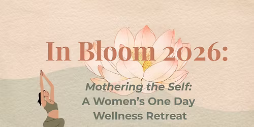 In Bloom: Women’s One Day Wellness Retreat- Yin Yoga, Sound Bath, Communal Art