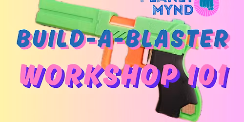 Build-A-Blaster Workshop 101: Intro to Reshell