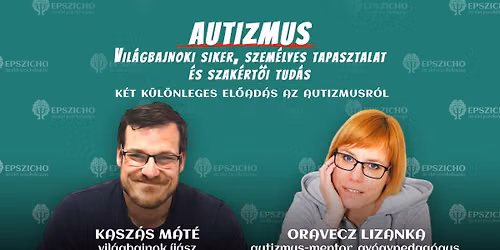 AUTIZMUS: Vil\u00e1gbajnoki siker, szem\u00e9lyes tapasztalat \u00e9s szak\u00e9rt\u0151i tud\u00e1s - [EPSZICHO BUDAPEST]