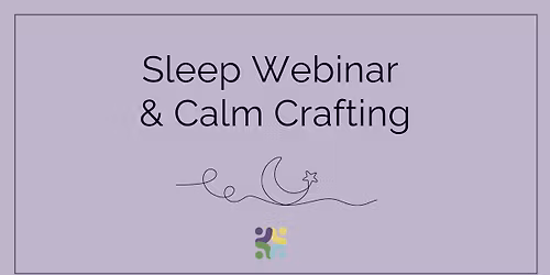 Sleep Webinar & Calm Crafting