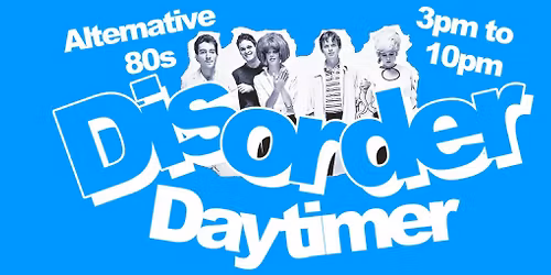 DISORDER Daytimer! Alternative 80s Daytime Event