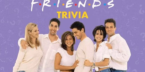 F\u2022R\u2022I\u2022E\u2022N\u2022D\u2022S Trivia