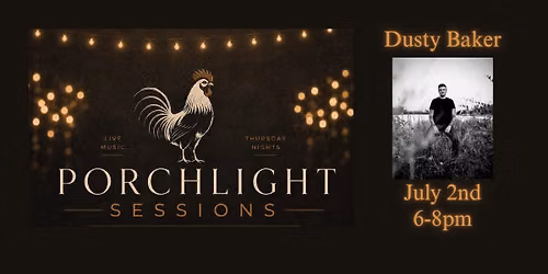 Porchlight Sessions (LIVE MUSIC)- Dusty Baker